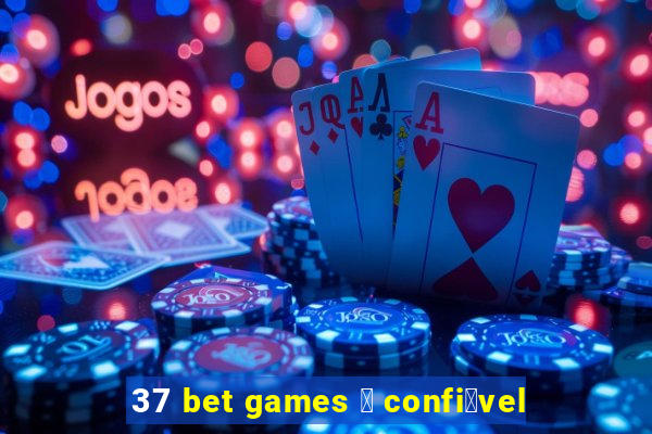 37 bet games 茅 confi谩vel